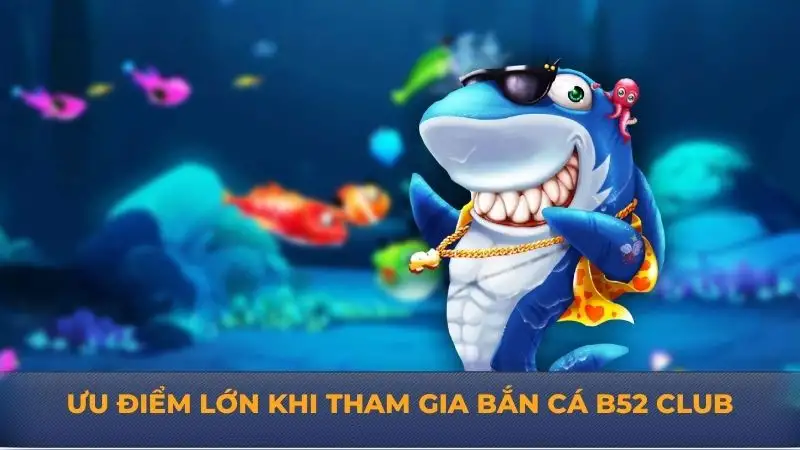 Bắn cá B52 Club – Game săn thưởng hot nhất trên thị trường